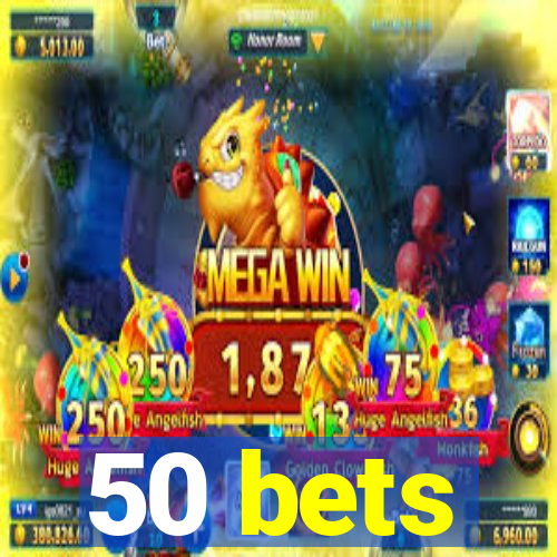 50 bets