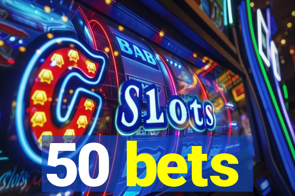 50 bets