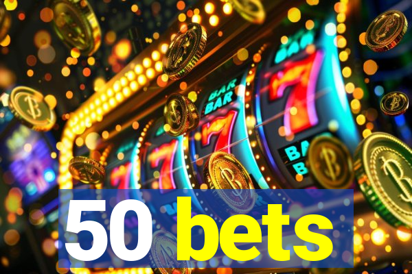 50 bets