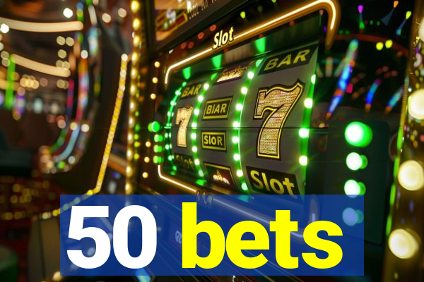 50 bets