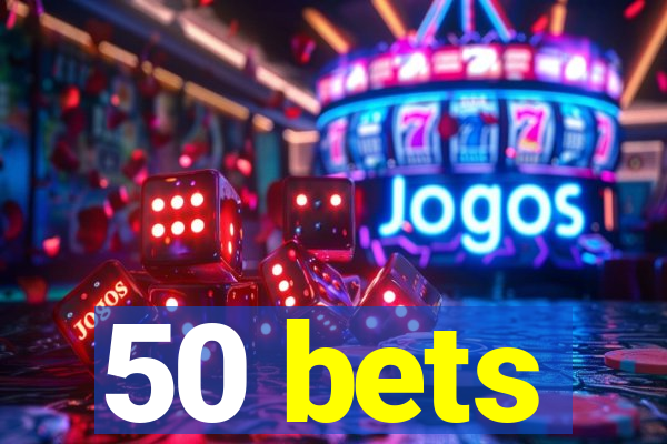 50 bets