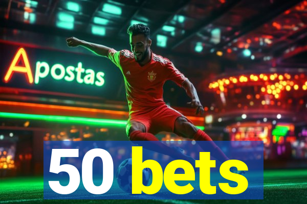 50 bets