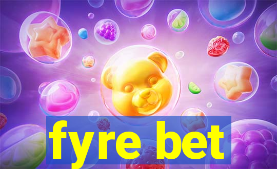 fyre bet