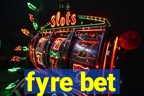 fyre bet