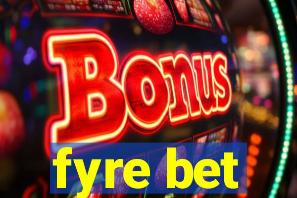 fyre bet