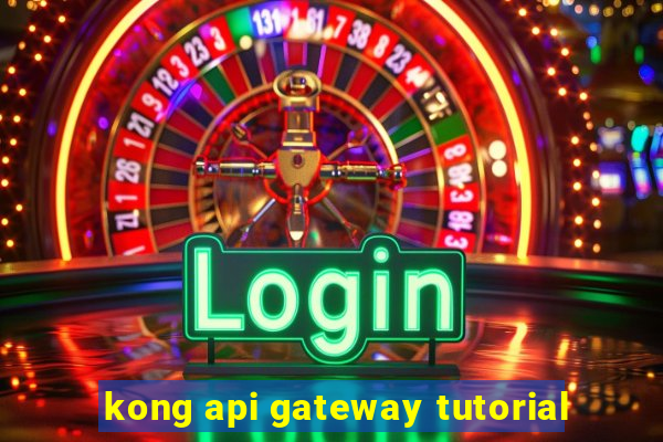 kong api gateway tutorial