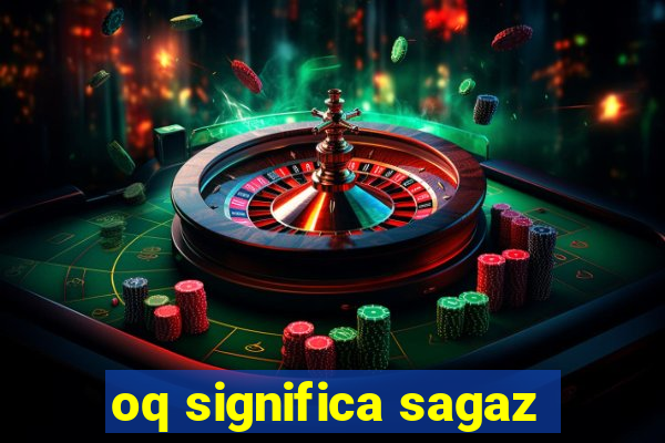 oq significa sagaz