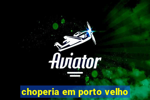 choperia em porto velho