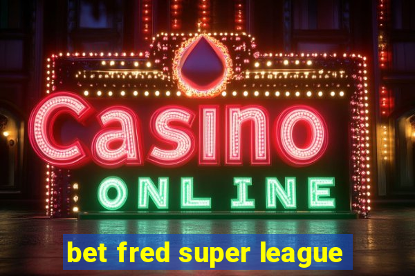 bet fred super league