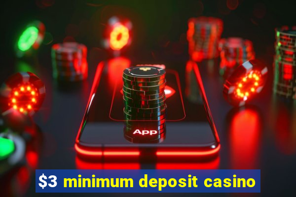 $3 minimum deposit casino