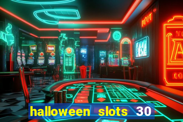 halloween slots 30 linhas dinheiro infinito