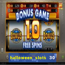 halloween slots 30 linhas dinheiro infinito