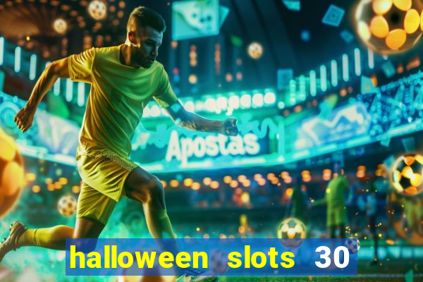 halloween slots 30 linhas dinheiro infinito