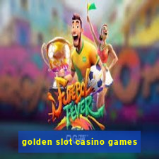 golden slot casino games