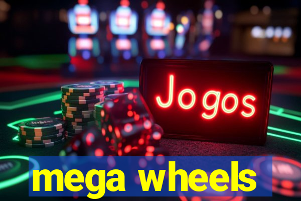 mega wheels