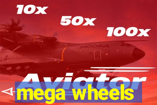 mega wheels