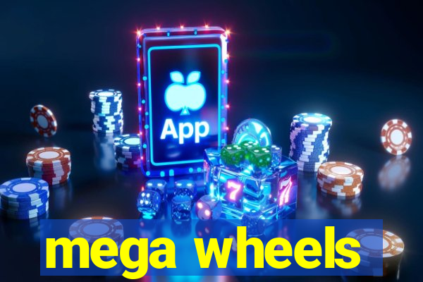 mega wheels