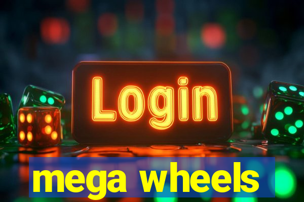 mega wheels