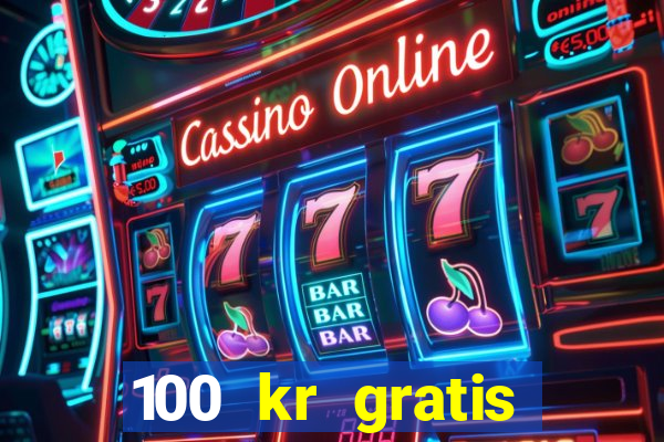 100 kr gratis casino uten innskudd