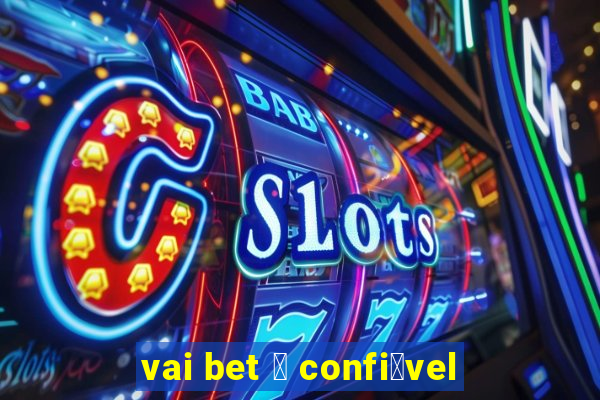 vai bet 茅 confi谩vel