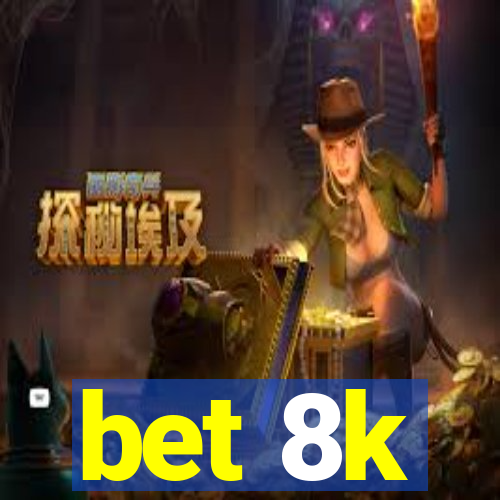 bet 8k