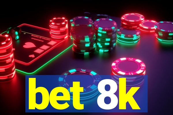 bet 8k