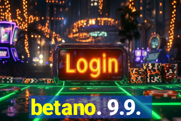 betano. 9.9.