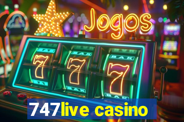 747live casino