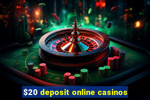 $20 deposit online casinos