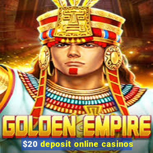 $20 deposit online casinos