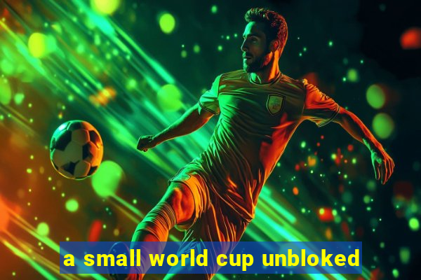 a small world cup unbloked