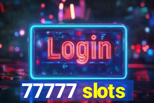 77777 slots