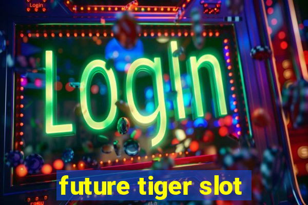 future tiger slot