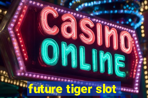 future tiger slot