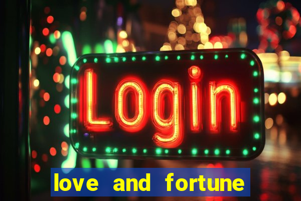 love and fortune assistir online