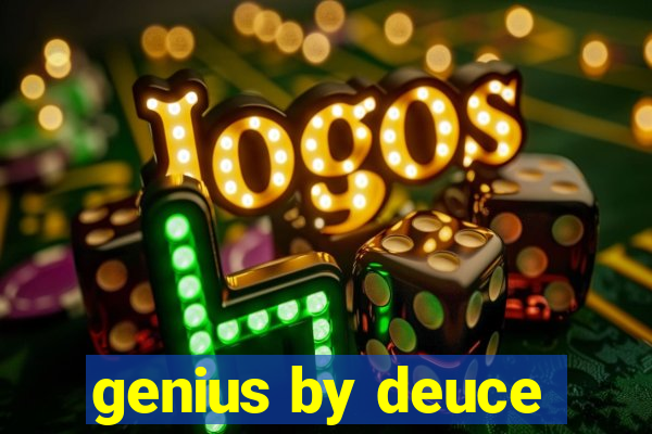 genius by deuce