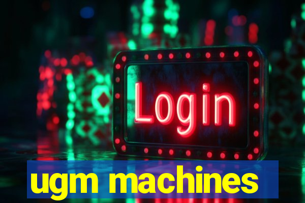 ugm machines