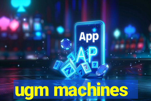 ugm machines