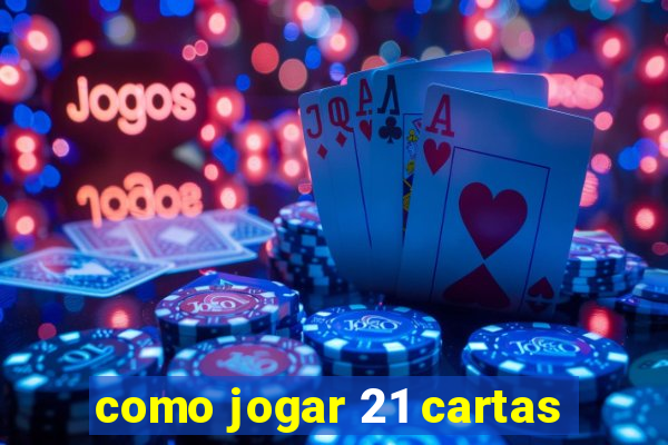 como jogar 21 cartas