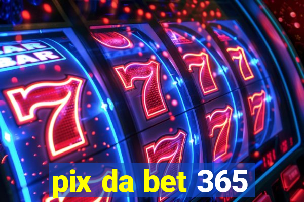 pix da bet 365