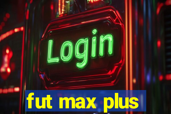 fut max plus