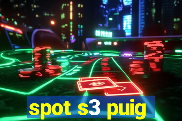 spot s3 puig