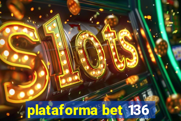 plataforma bet 136