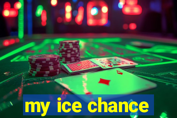 my ice chance