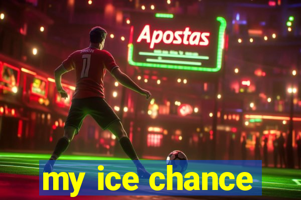 my ice chance