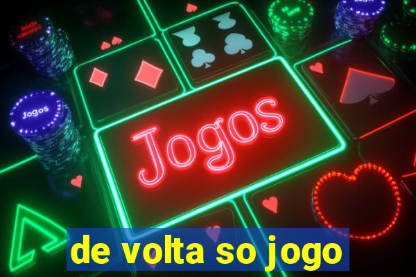 de volta so jogo