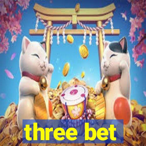 three bet