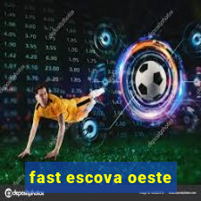 fast escova oeste