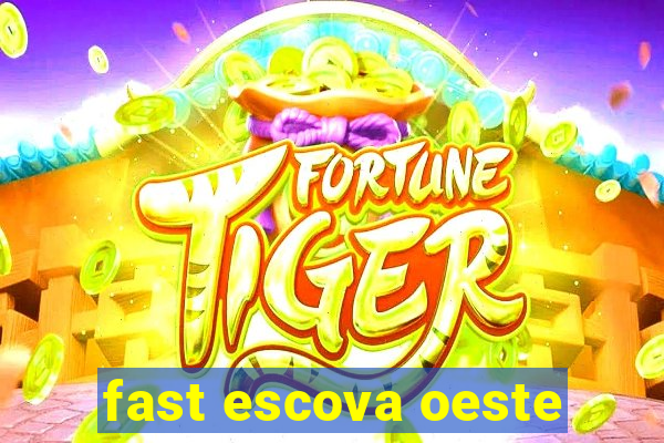 fast escova oeste