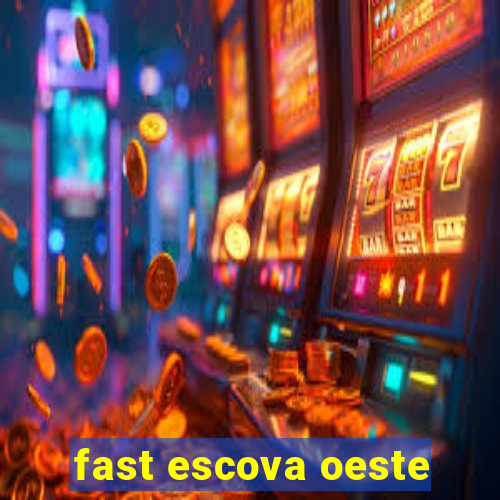 fast escova oeste